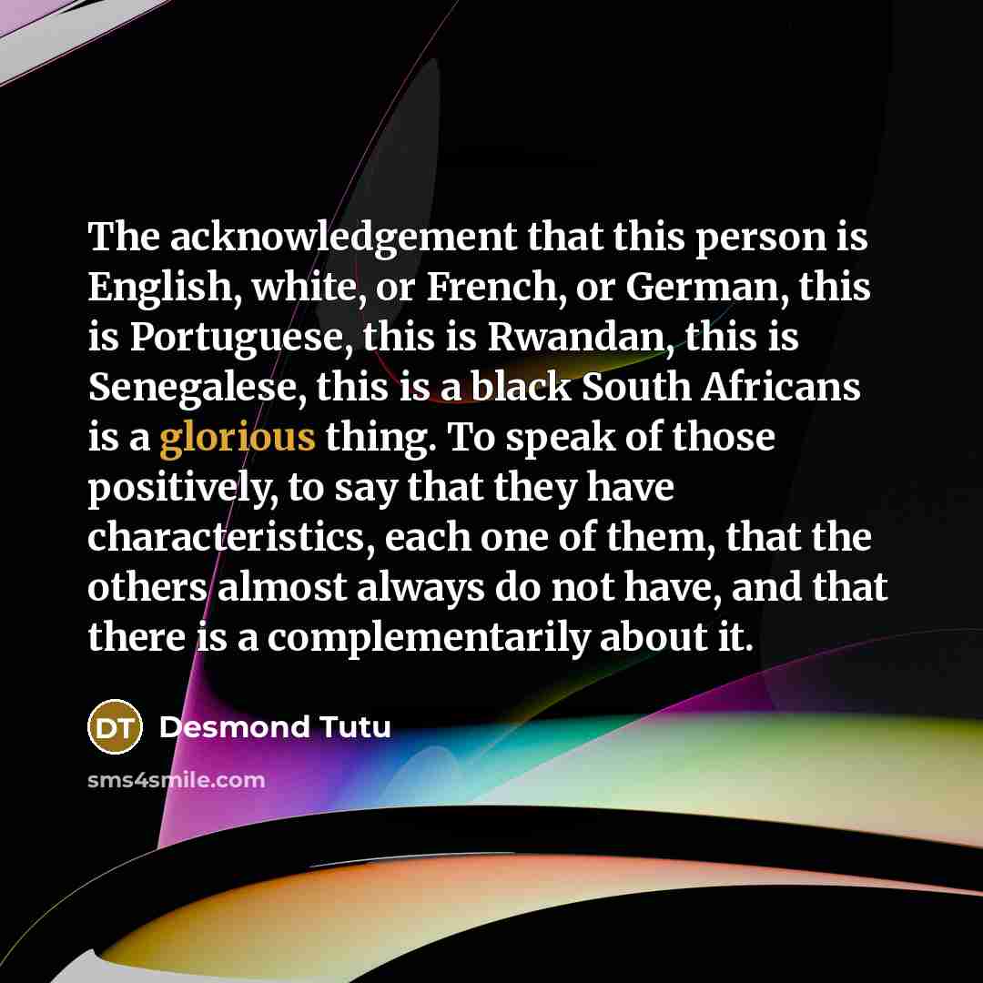 “The acknowledgement that this person is English, white, or French,…” quote by Desmond Tutu