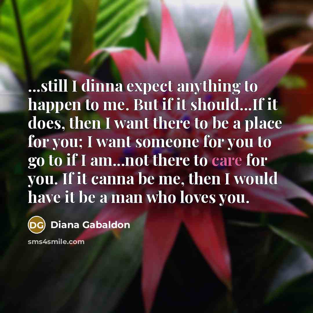 “...still I dinna expect anything to happen to me. But…” quote by Diana Gabaldon