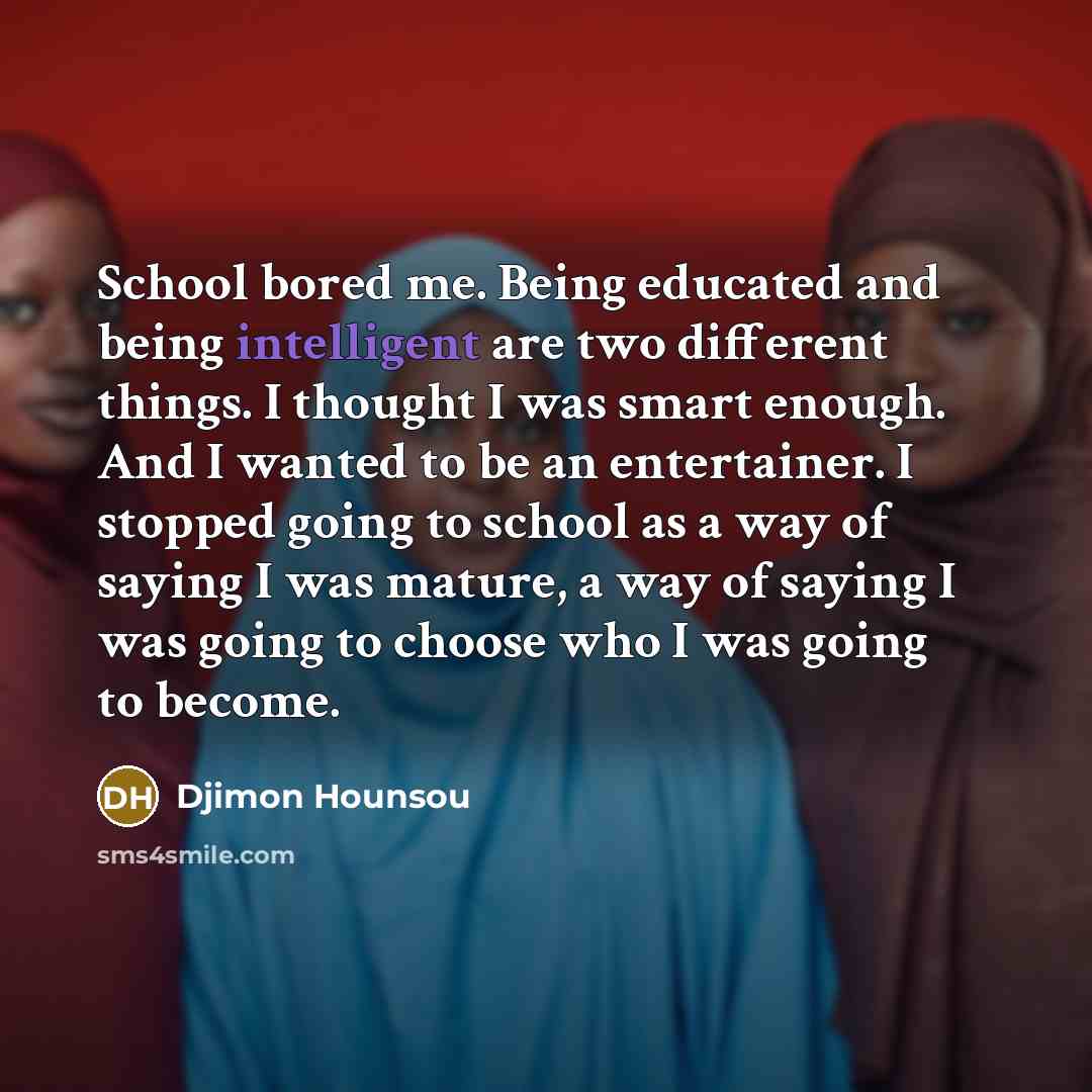 “School bored me. Being educated and being intelligent are two…” quote by Djimon Hounsou