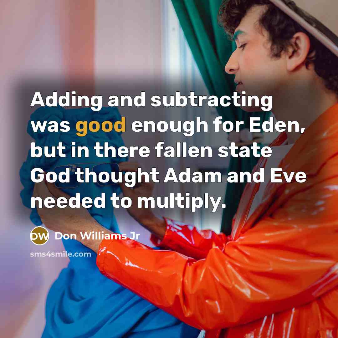 “Adding and subtracting was good enough for Eden, but in…” quote by Don Williams Jr