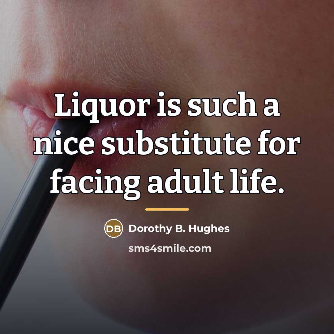 “Liquor is such a nice substitute for facing adult life.…” quote by Dorothy B. Hughes