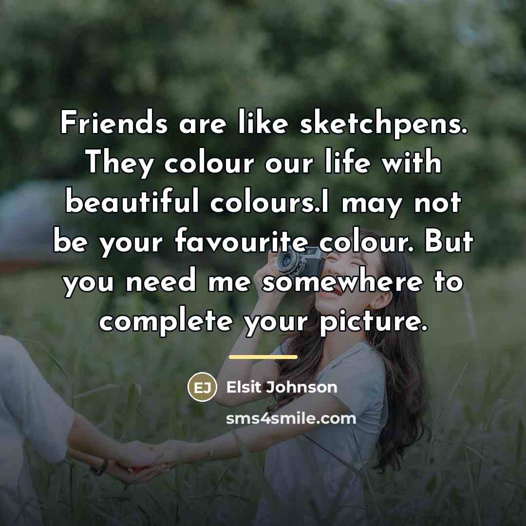 “Friends are like sketchpens. They colour our life with beautiful…” quote by Elsit Johnson