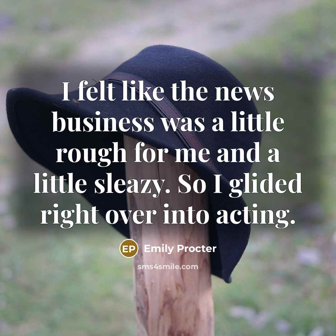 “I felt like the news business was a little rough…” quote by Emily Procter