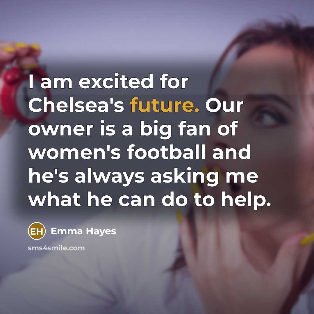 “I am excited for Chelsea's future. Our owner is a…” quote by Emma Hayes