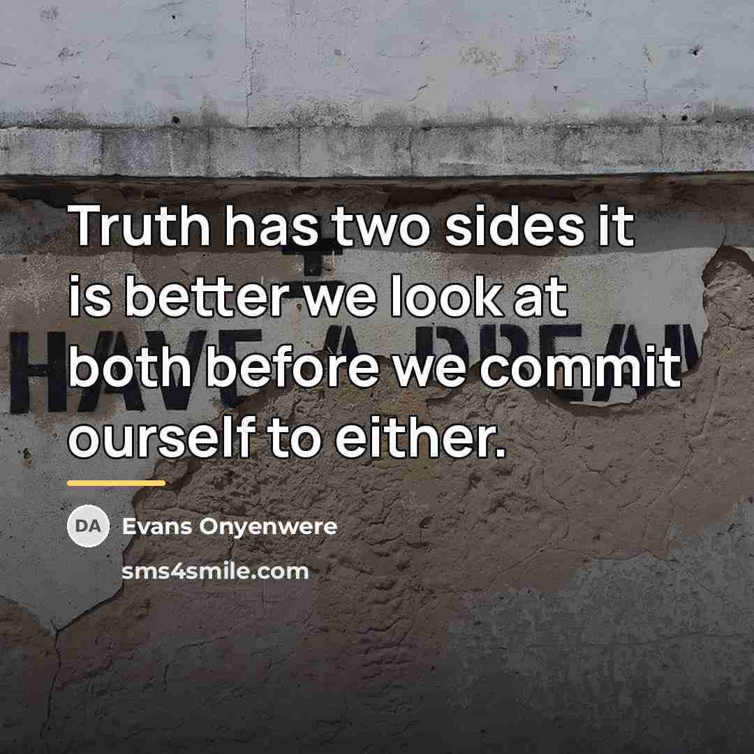 “Truth has two sides it is better we look at…” quote by Evans Onyenwere
