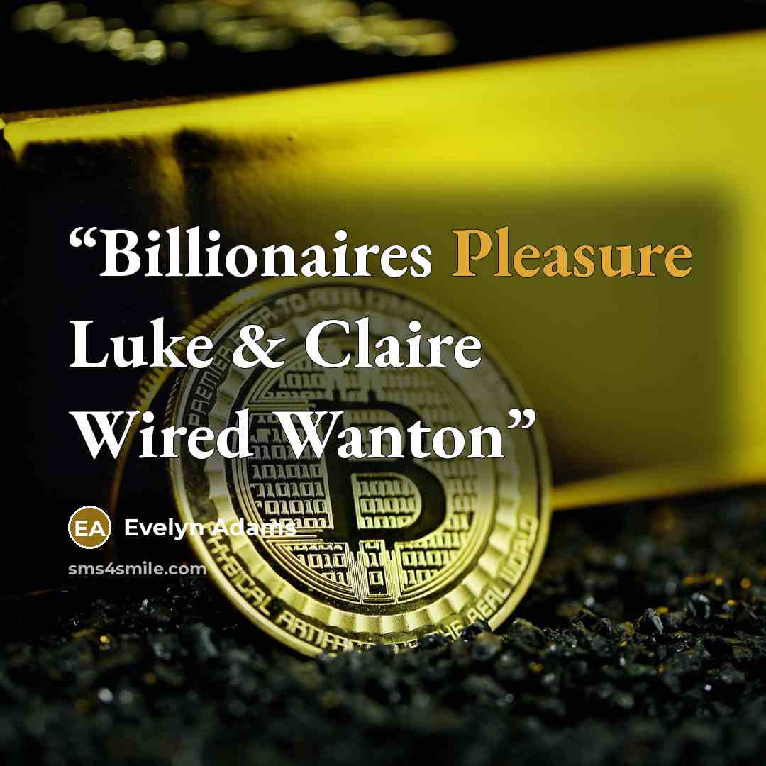“Billionaires Pleasure Luke & Claire Wired Wanton” quote by Evelyn Adams