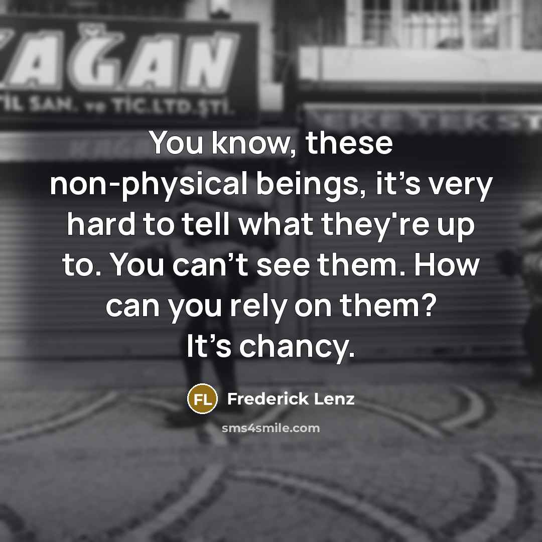 “You know, these non-physical beings, it's very hard to tell…” quote by Frederick Lenz