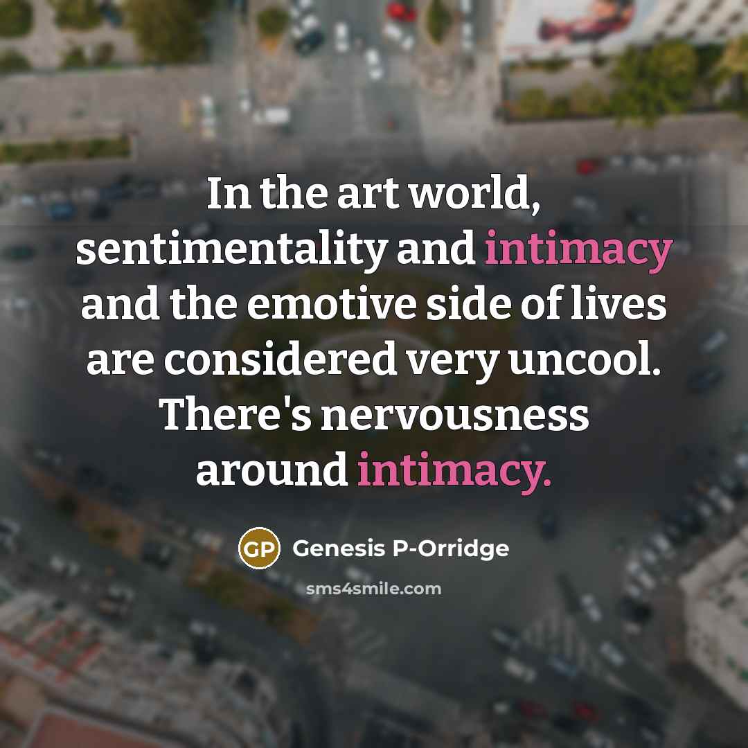“In the art world, sentimentality and intimacy and the emotive…” quote by Genesis P-Orridge