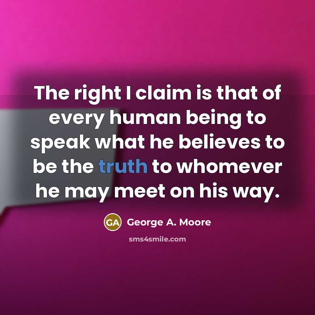“The right I claim is that of every human being…” quote by George A. Moore