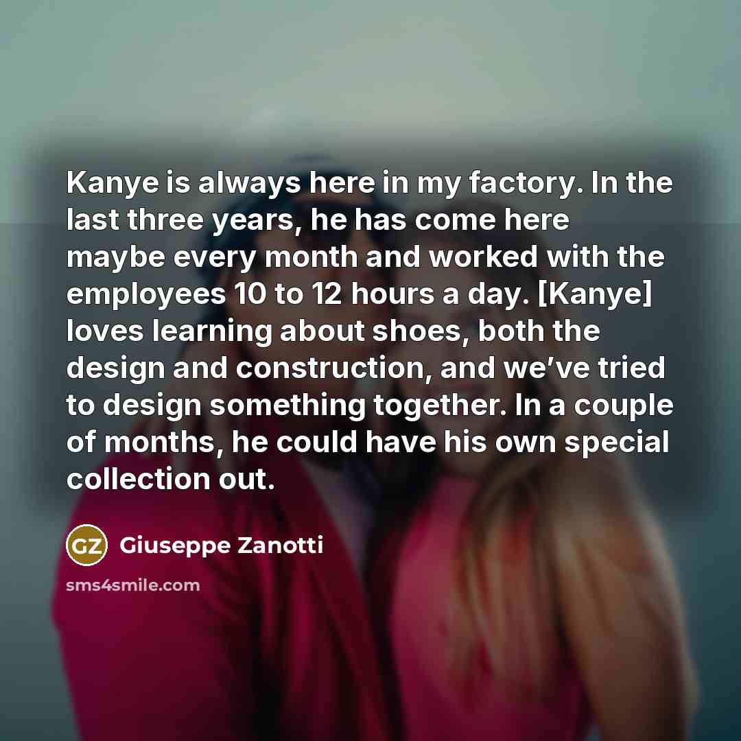 “Kanye is always here in my factory. In the last…” quote by Giuseppe Zanotti