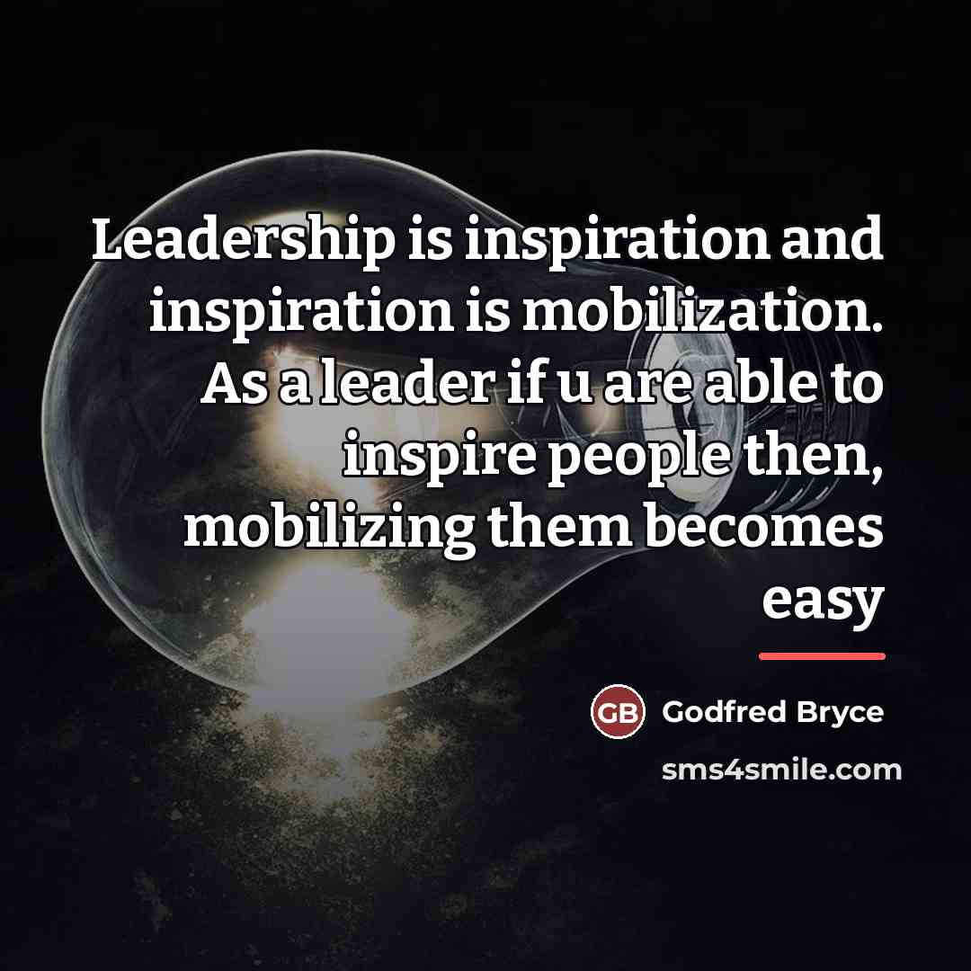 “Leadership is inspiration and inspiration is mobilization. As a leader…” quote by Godfred Bryce