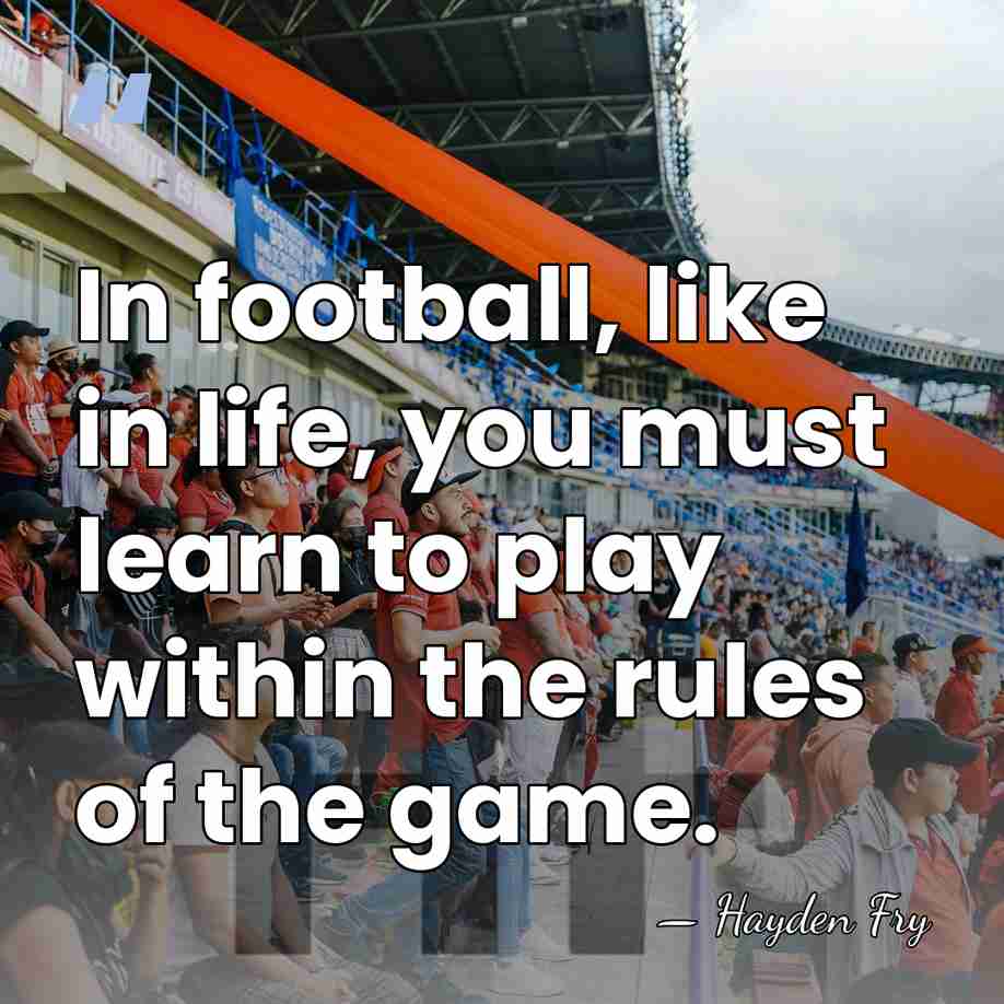 In football, like in life, you must learn to play within the&hellip; - Hayden Fry