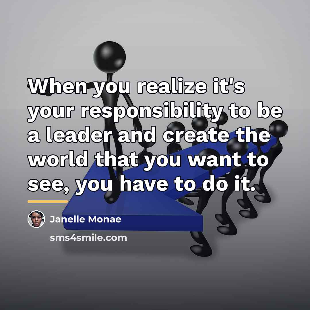 “When you realize it's your responsibility to be a leader…” quote by Janelle Monae