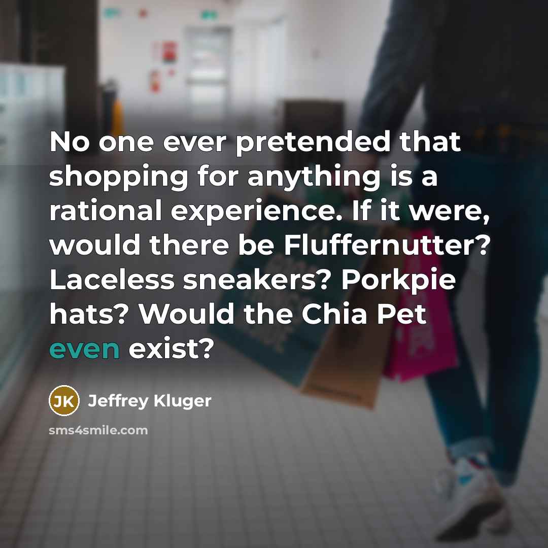 “No one ever pretended that shopping for anything is a…” quote by Jeffrey Kluger