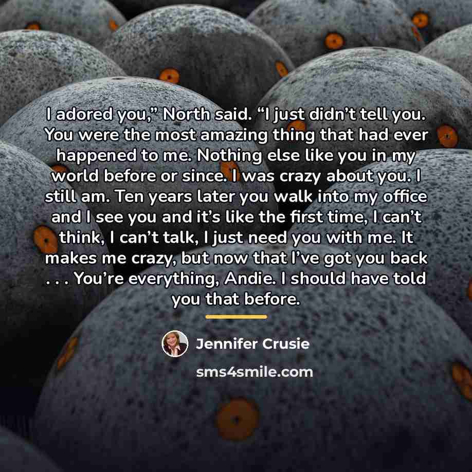 “I adored you,” North said. “I just didn’t tell you.…” quote by Jennifer Crusie