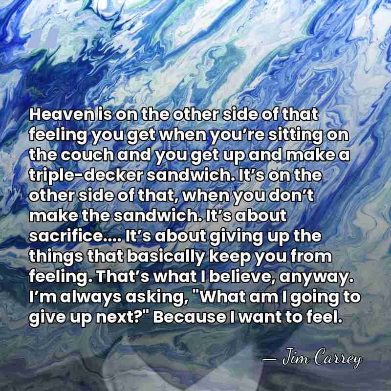 Heaven is on the other side of that feeling you get when&hellip; - Jim Carrey