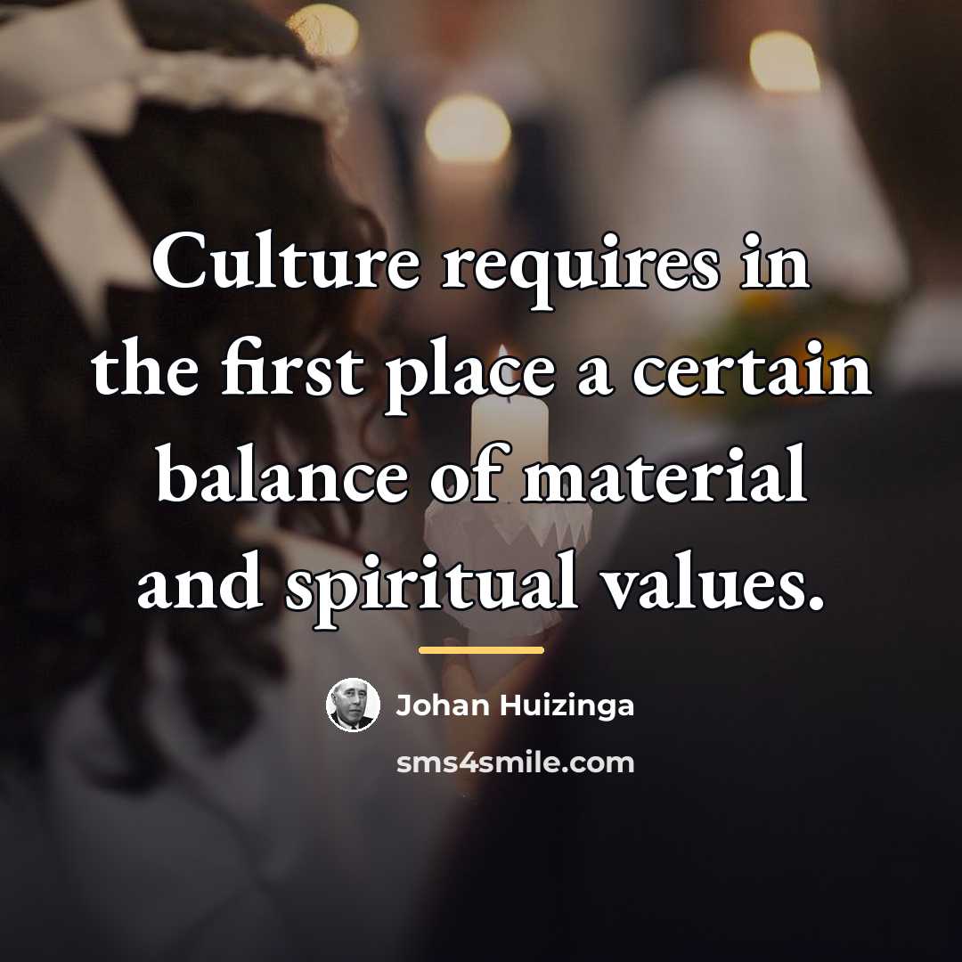 “Culture requires in the first place a certain balance of…” quote by Johan Huizinga