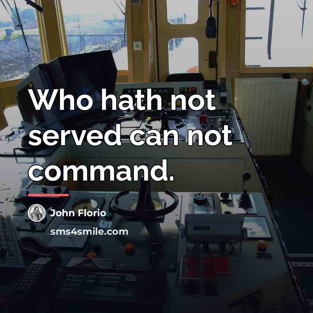 “Who hath not served can not command.…” quote by John Florio
