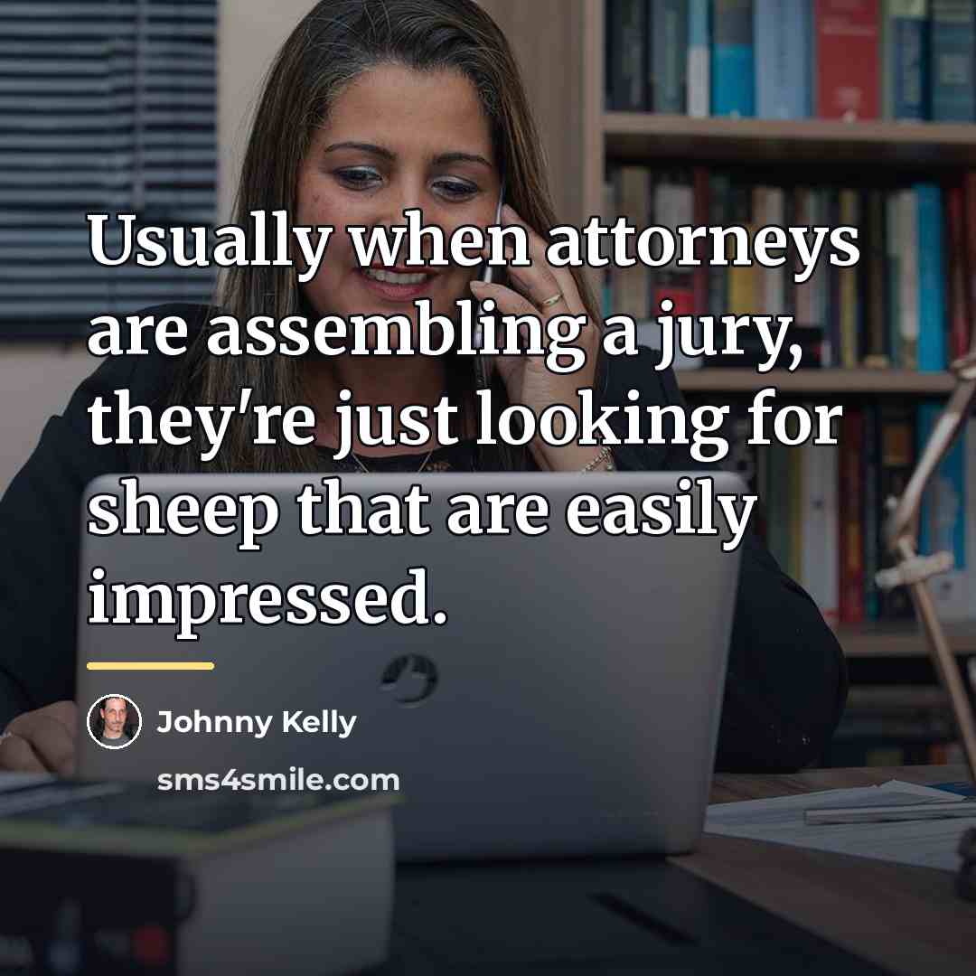 “Usually when attorneys are assembling a jury, they're just looking…” quote by Johnny Kelly