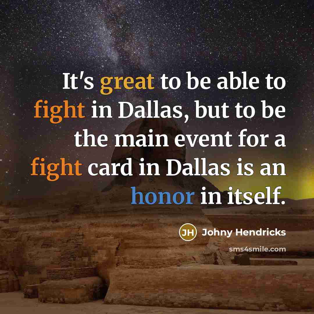 “It's great to be able to fight in Dallas, but…” quote by Johny Hendricks