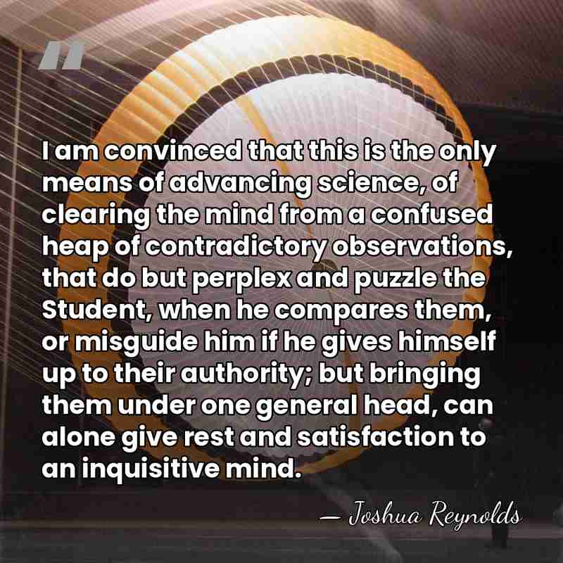 I am convinced that this is the only means of advancing science,&hellip; - Joshua Reynolds