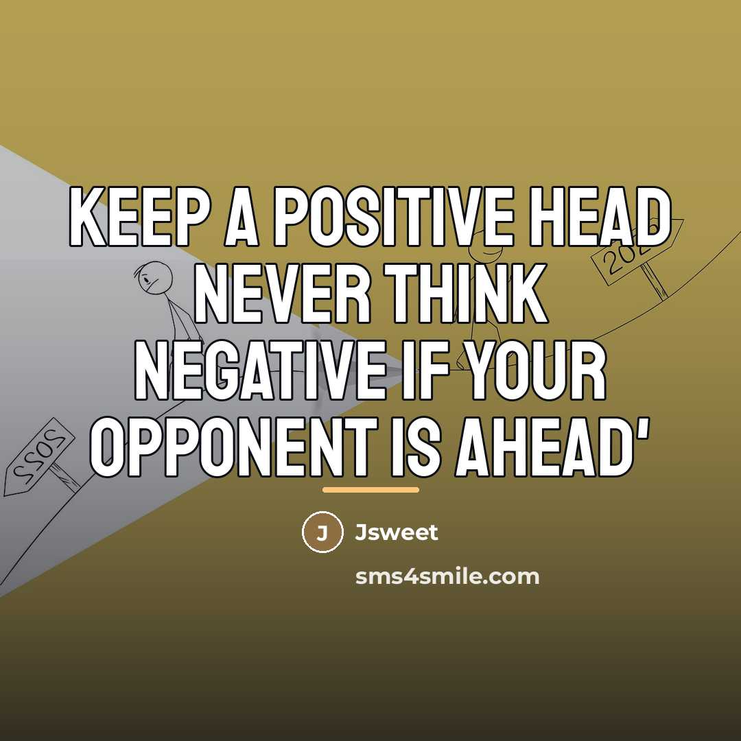 “Keep a positive head never think negative if your opponent…” quote by Jsweet