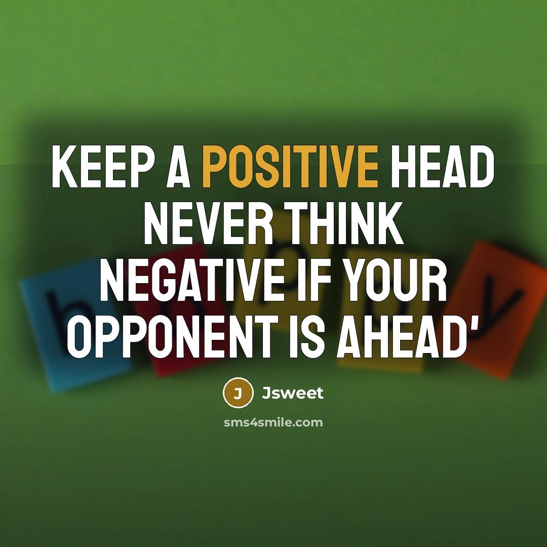 “Keep a positive head never think negative if your opponent is ahead'” quote by Jsweet