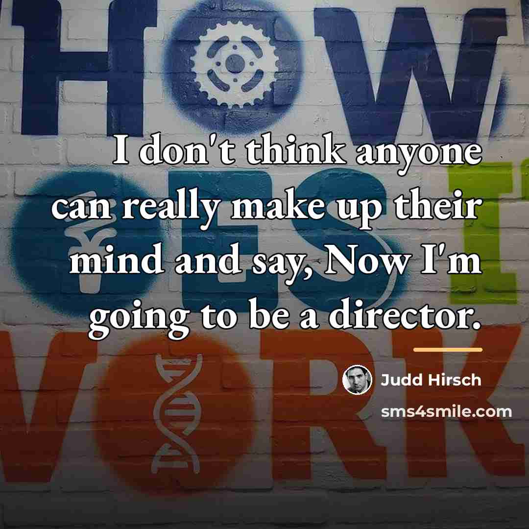 “I don't think anyone can really make up their mind…” quote by Judd Hirsch
