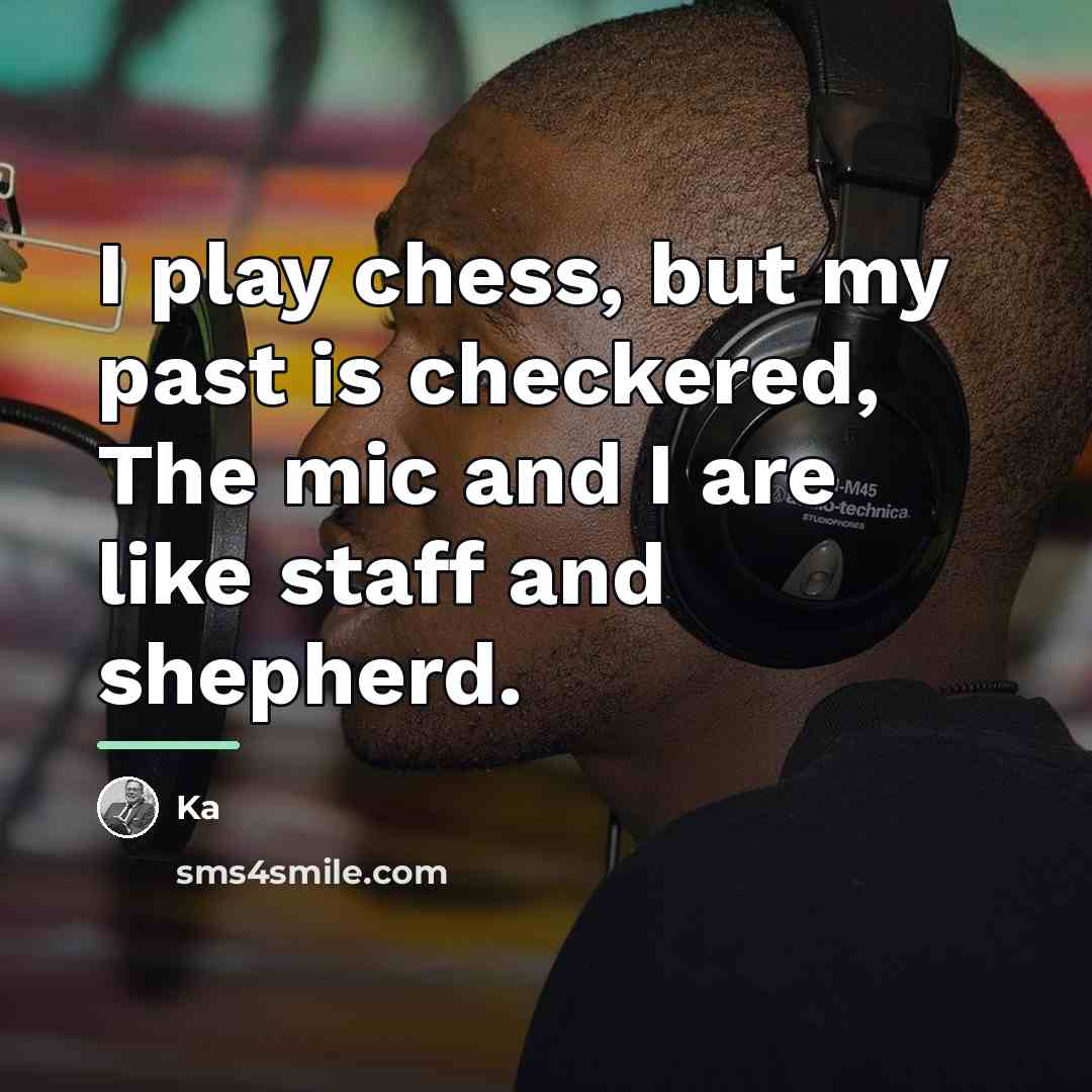 “I play chess, but my past is checkered, The mic…” quote by Ka
