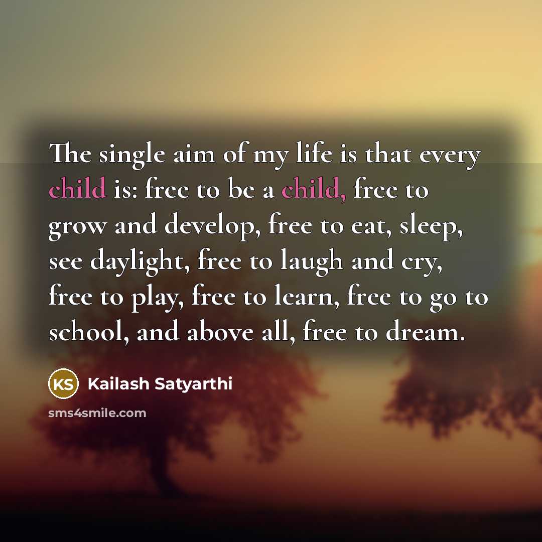 “The single aim of my life is that every child…” quote by Kailash Satyarthi