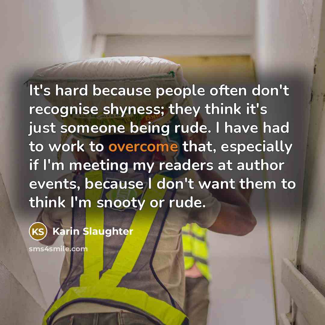 “It's hard because people often don't recognise shyness; they think…” quote by Karin Slaughter