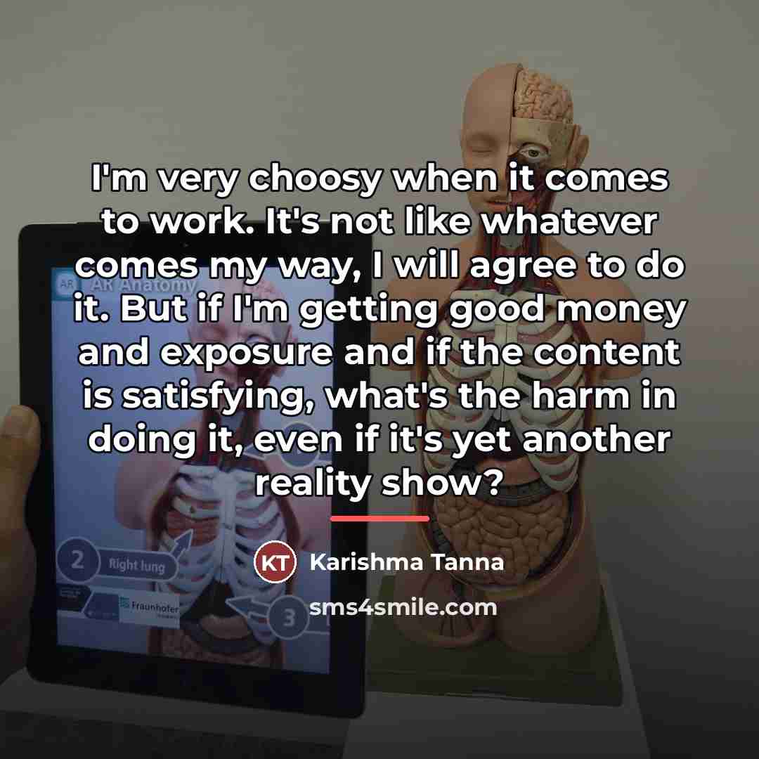 “I'm very choosy when it comes to work. It's not…” quote by Karishma Tanna