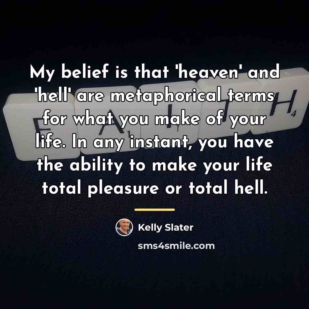 “My belief is that 'heaven' and 'hell' are metaphorical terms…” quote by Kelly Slater