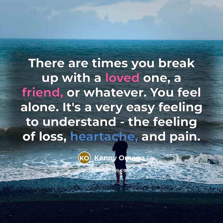“There are times you break up with a loved one,…” quote by Kenny Omega