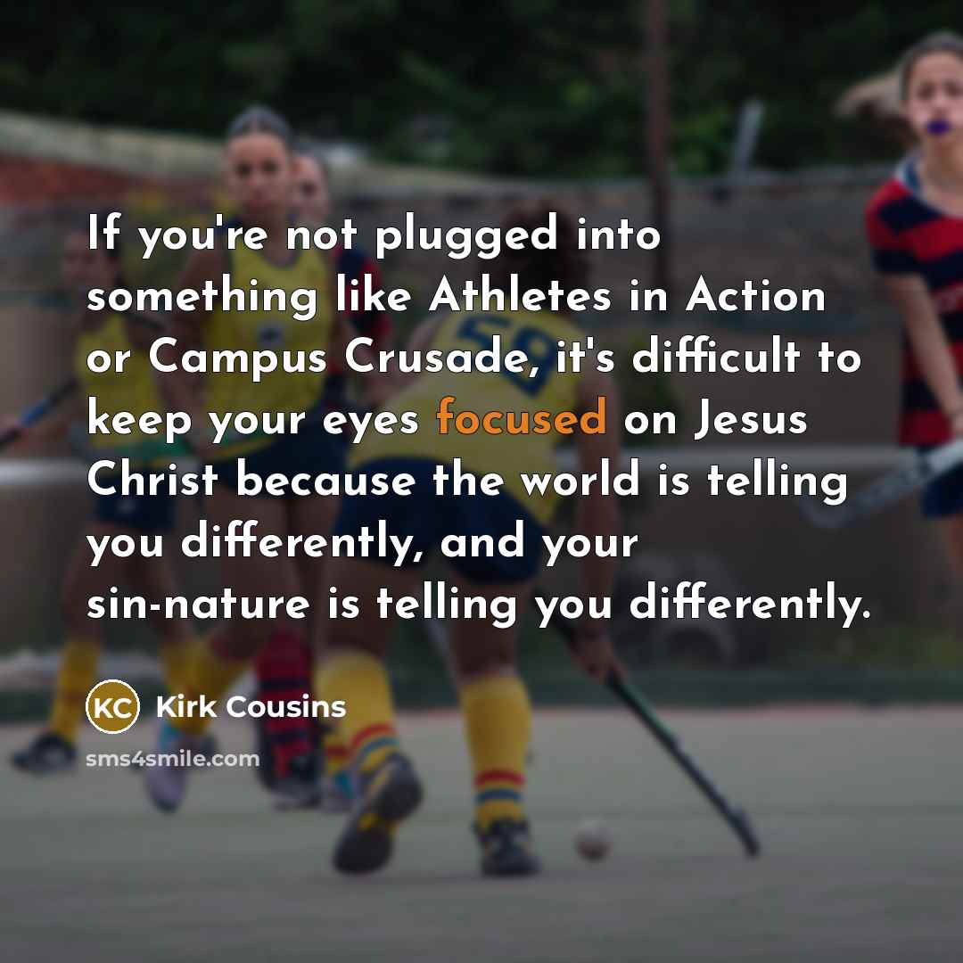 “If you're not plugged into something like Athletes in Action…” quote by Kirk Cousins