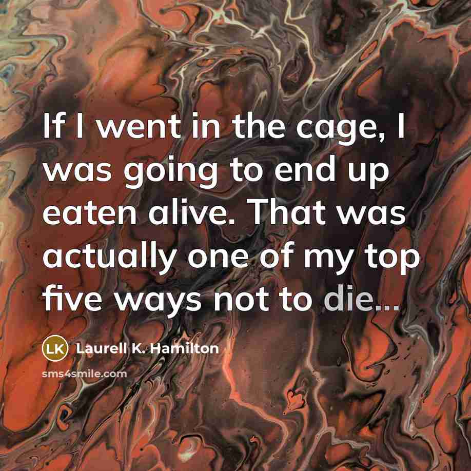 “If I went in the cage, I was going to…” quote by Laurell K. Hamilton