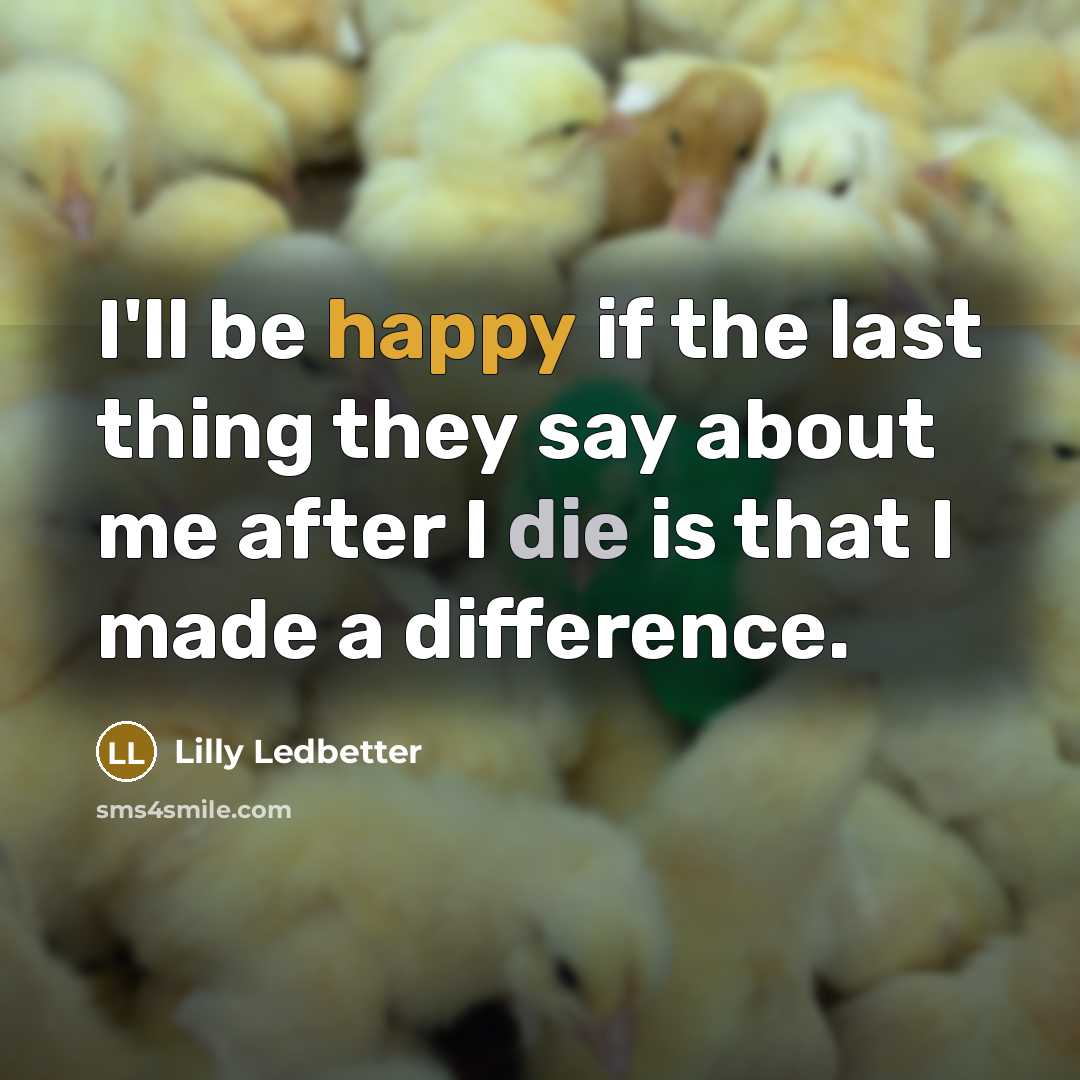 “I'll be happy if the last thing they say about…” quote by Lilly Ledbetter