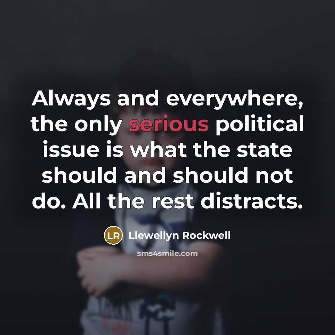 “Always and everywhere, the only serious political issue is what…” quote by Llewellyn Rockwell