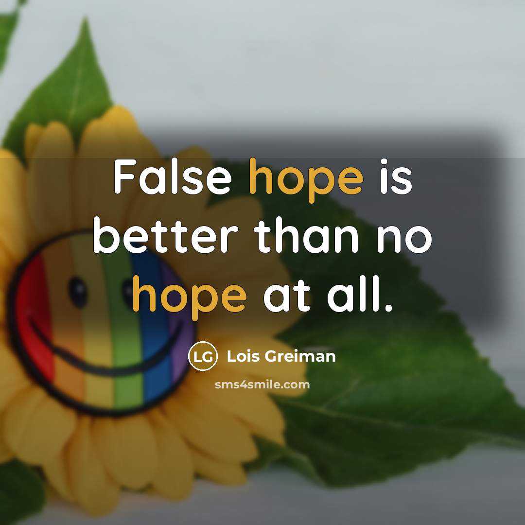 “False hope is better than no hope at all.…” quote by Lois Greiman
