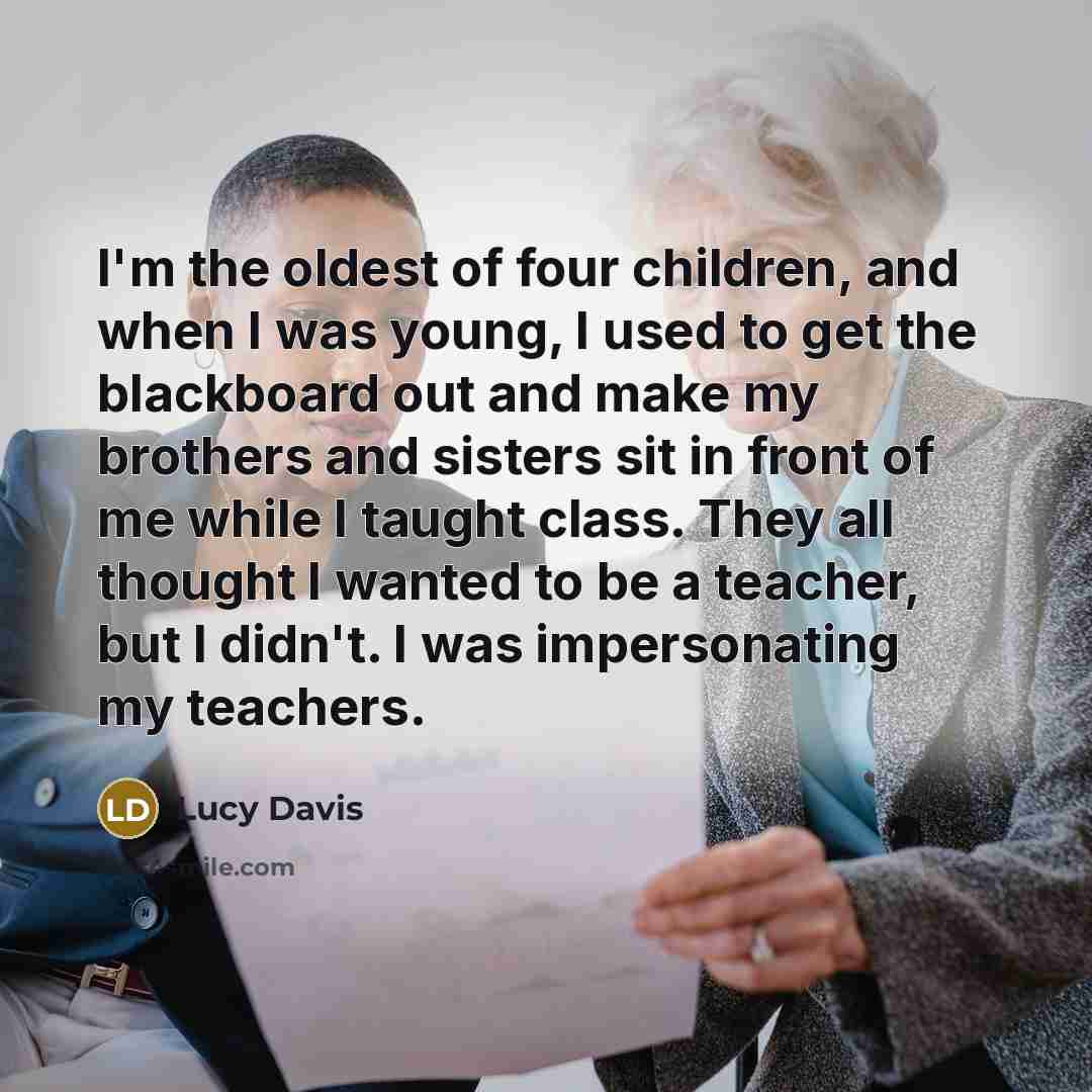 “I'm the oldest of four children, and when I was…” quote by Lucy Davis