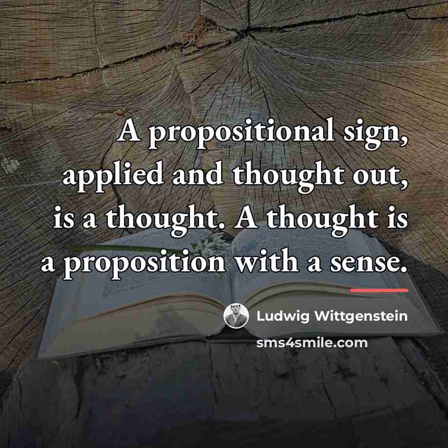 “A propositional sign, applied and thought out, is a thought.…” quote by Ludwig Wittgenstein