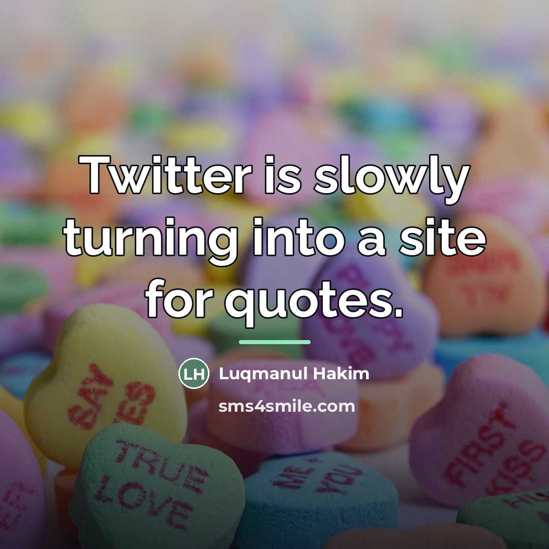 “Twitter is slowly turning into a site for quotes.…” quote by Luqmanul Hakim