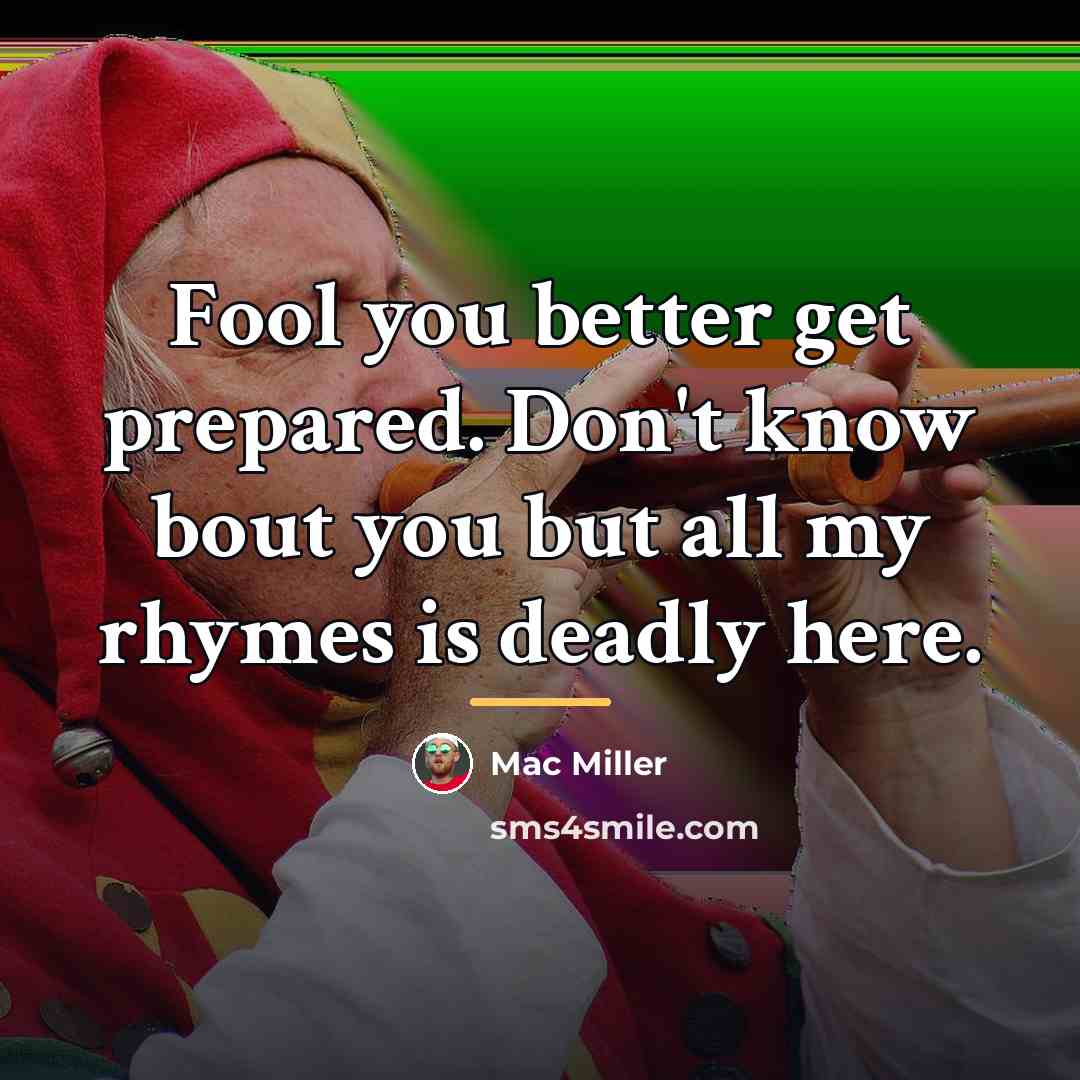 “Fool you better get prepared. Don't know bout you but…” quote by Mac Miller
