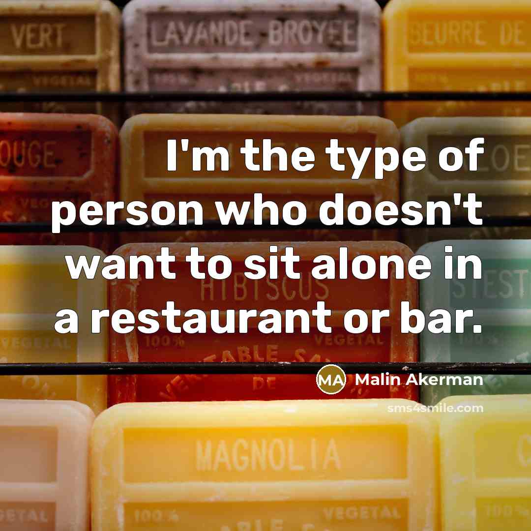 “I'm the type of person who doesn't want to sit…” quote by Malin Akerman