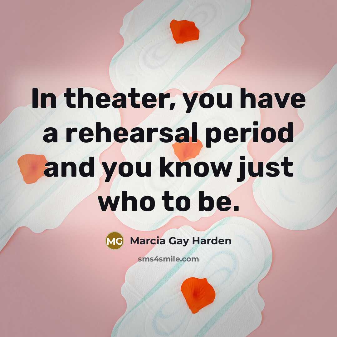 “In theater, you have a rehearsal period and you know…” quote by Marcia Gay Harden