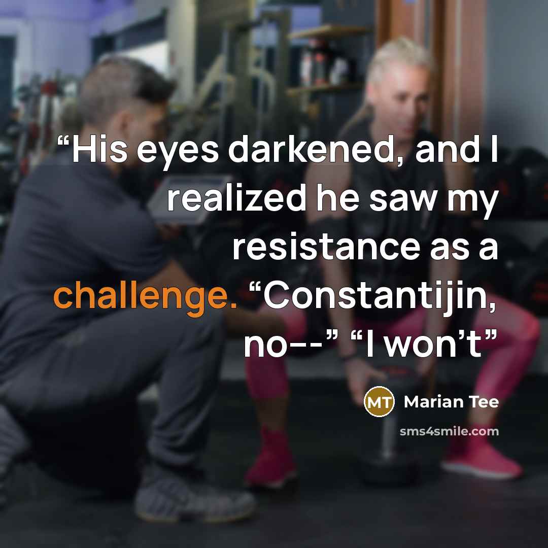 “His eyes darkened, and I realized he saw my resistance as a challenge. “Constantijin, no---” “I won’t” quote by Marian Tee