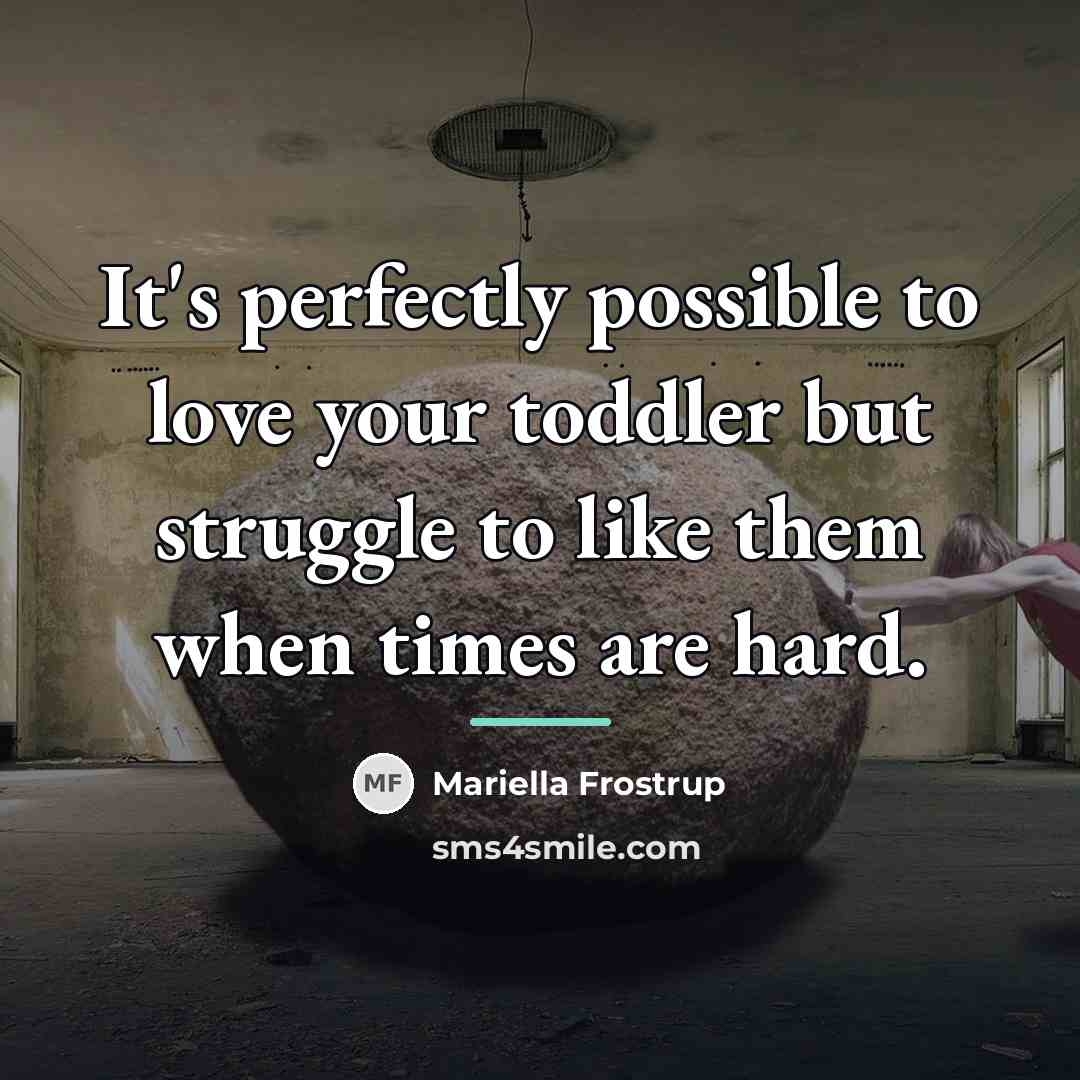 “It's perfectly possible to love your toddler but struggle to…” quote by Mariella Frostrup