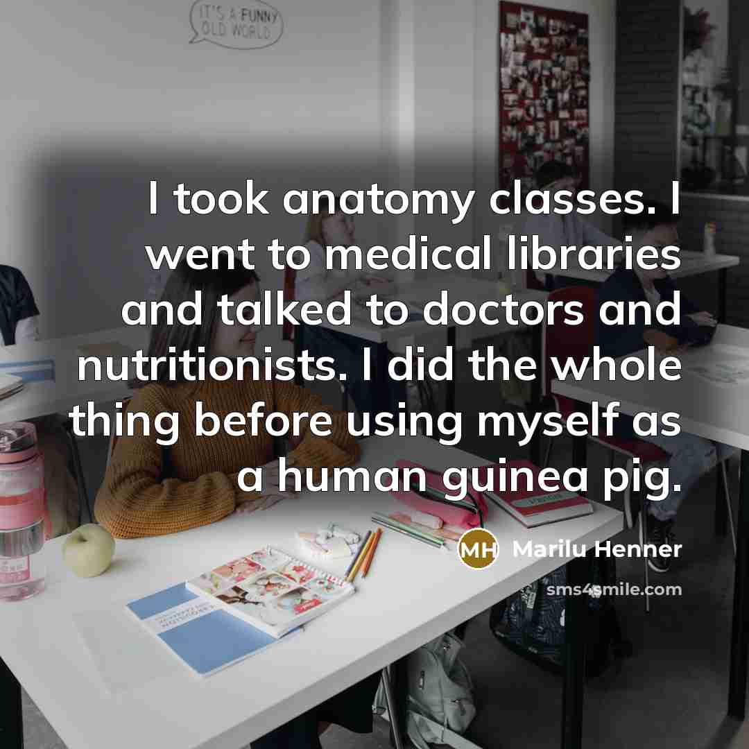 “I took anatomy classes. I went to medical libraries and…” quote by Marilu Henner