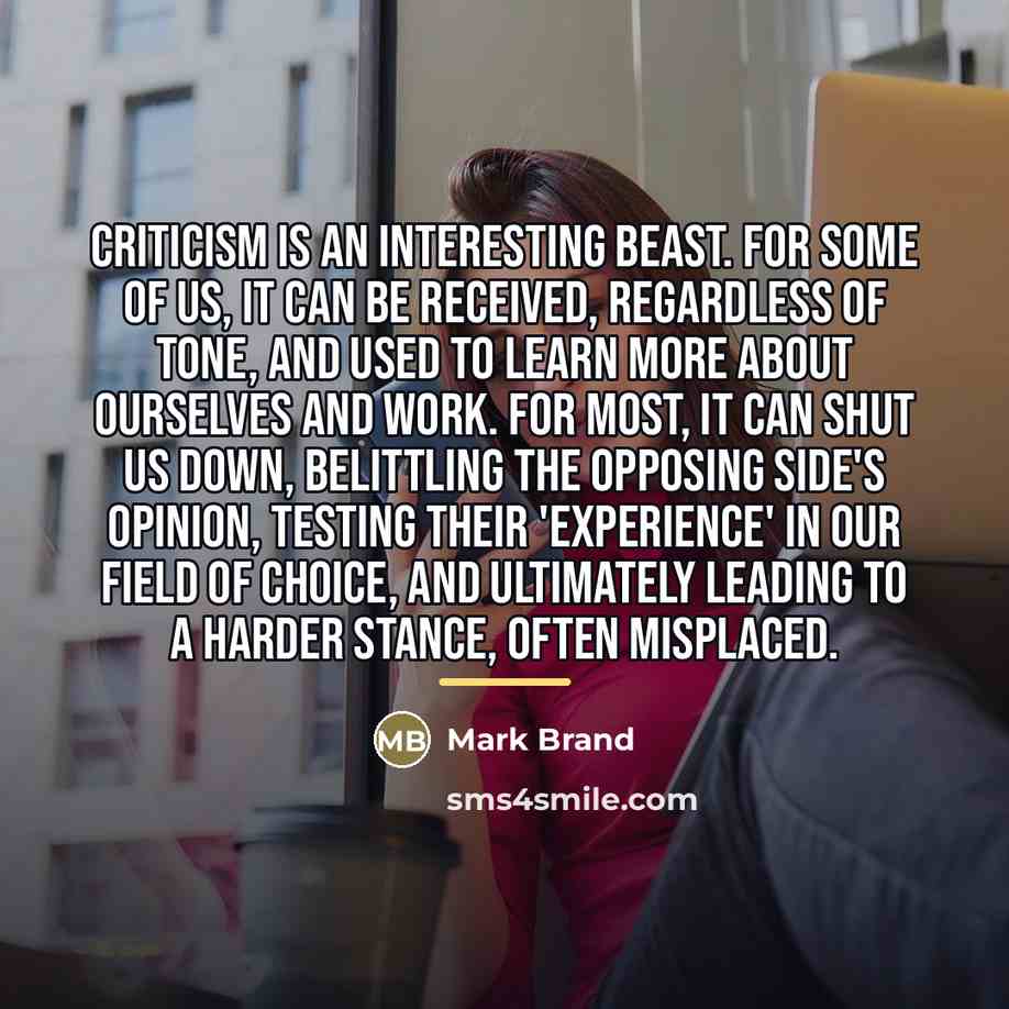 “Criticism is an interesting beast. For some of us, it…” quote by Mark Brand