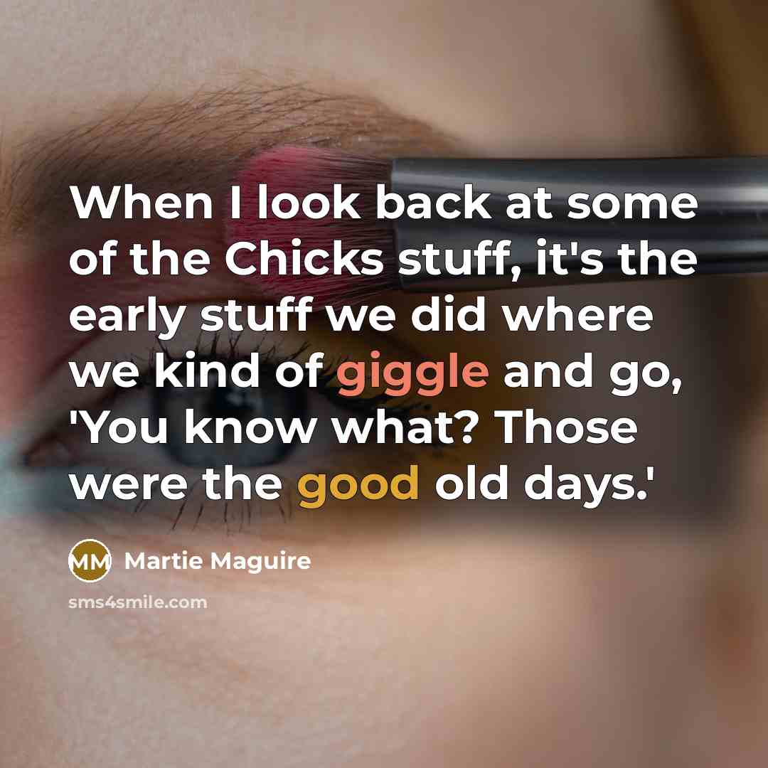 “When I look back at some of the Chicks stuff,…” quote by Martie Maguire